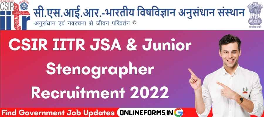 CSIR IITR JSA and Stenographer Recruitment 2022